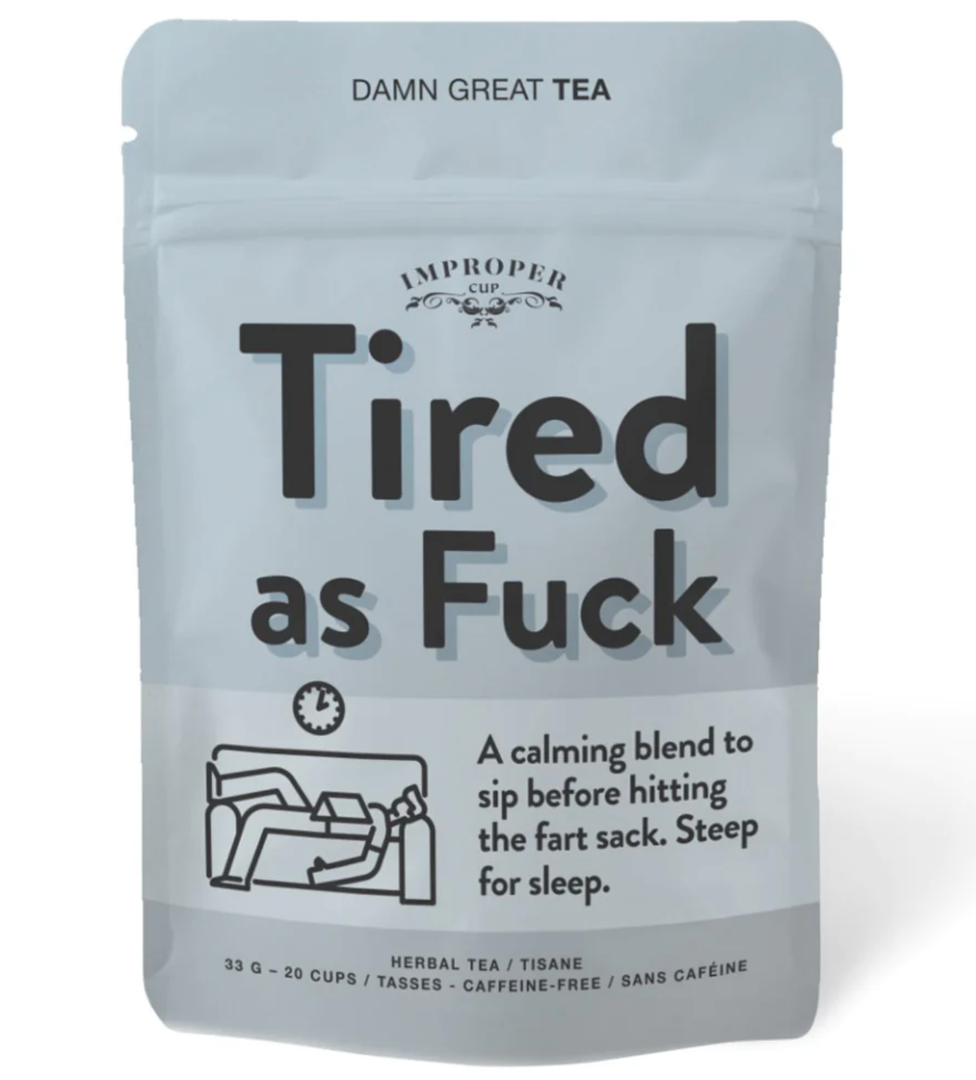 TIRED AS F TEA